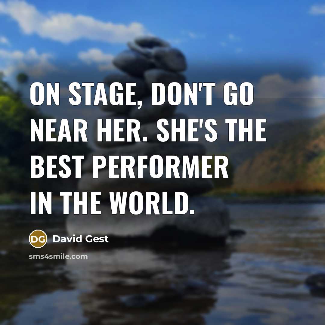 “On stage, don't go near her. She's the best performer…” quote by David Gest