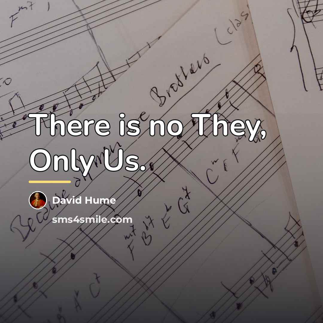 “There is no They, Only Us.…” quote by David Hume