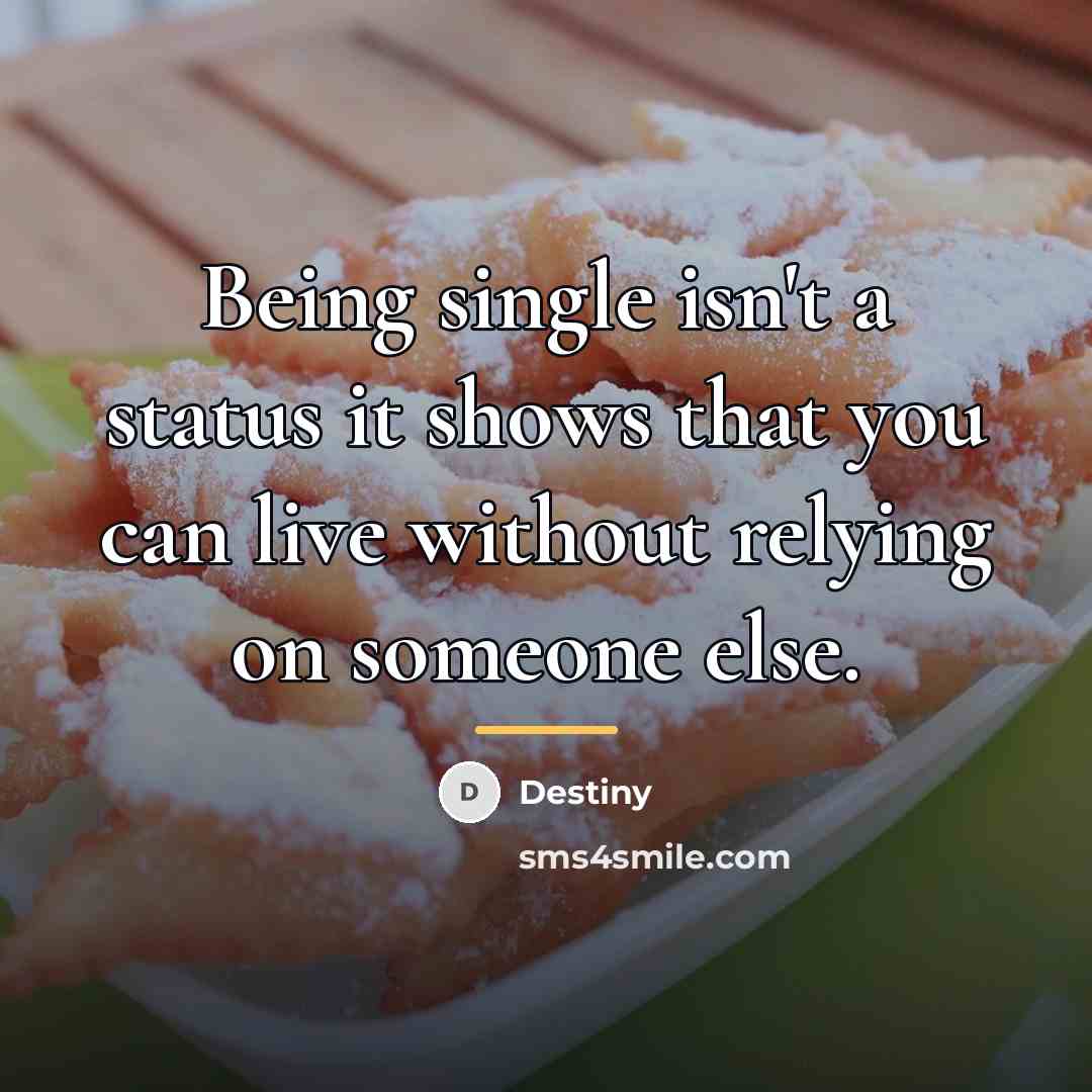 “Being single isn't a status it shows that you can…” quote by Destiny