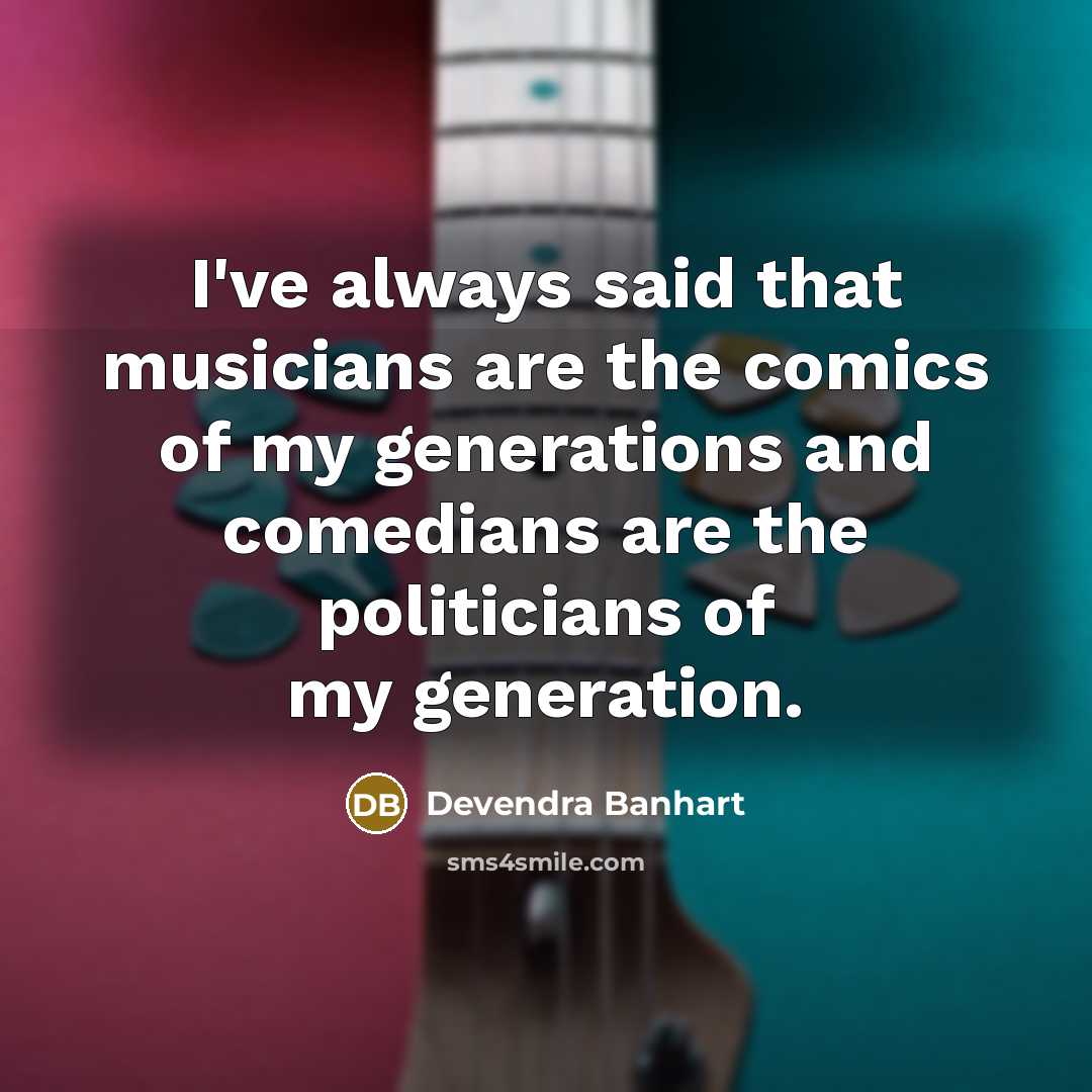 “I've always said that musicians are the comics of my…” quote by Devendra Banhart