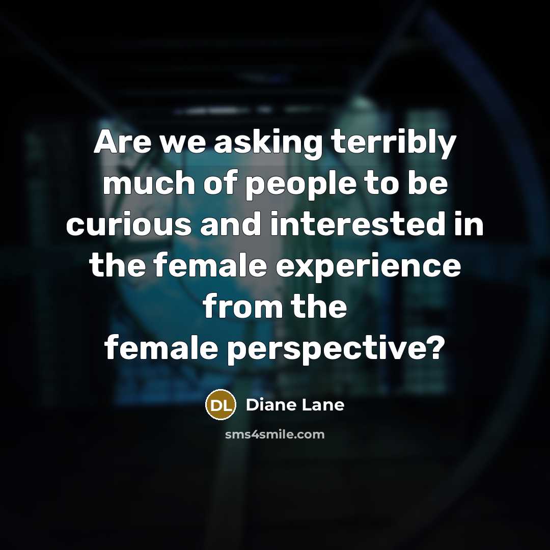 “Are we asking terribly much of people to be curious…” quote by Diane Lane
