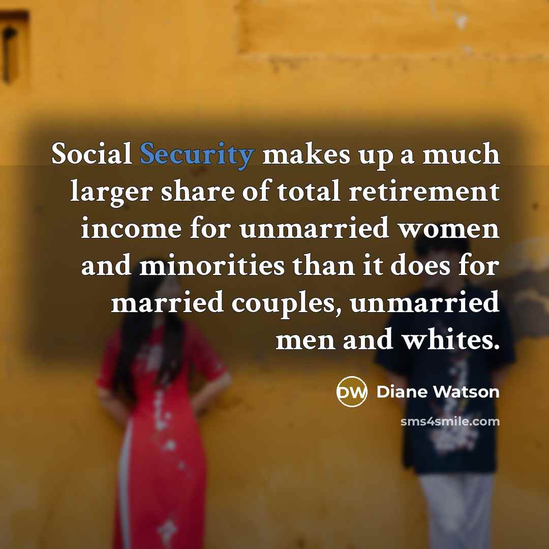 “Social Security makes up a much larger share of total…” quote by Diane Watson