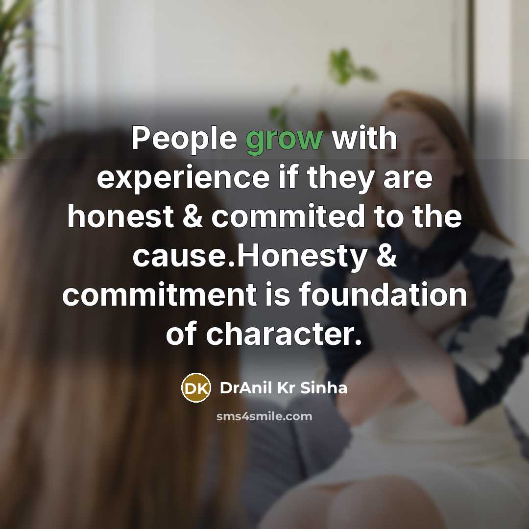 “People grow with experience if they are honest & commited…” quote by DrAnil Kr Sinha