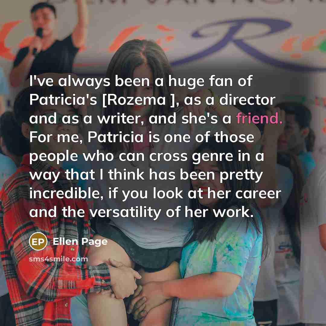 “I've always been a huge fan of Patricia's [Rozema ],…” quote by Ellen Page
