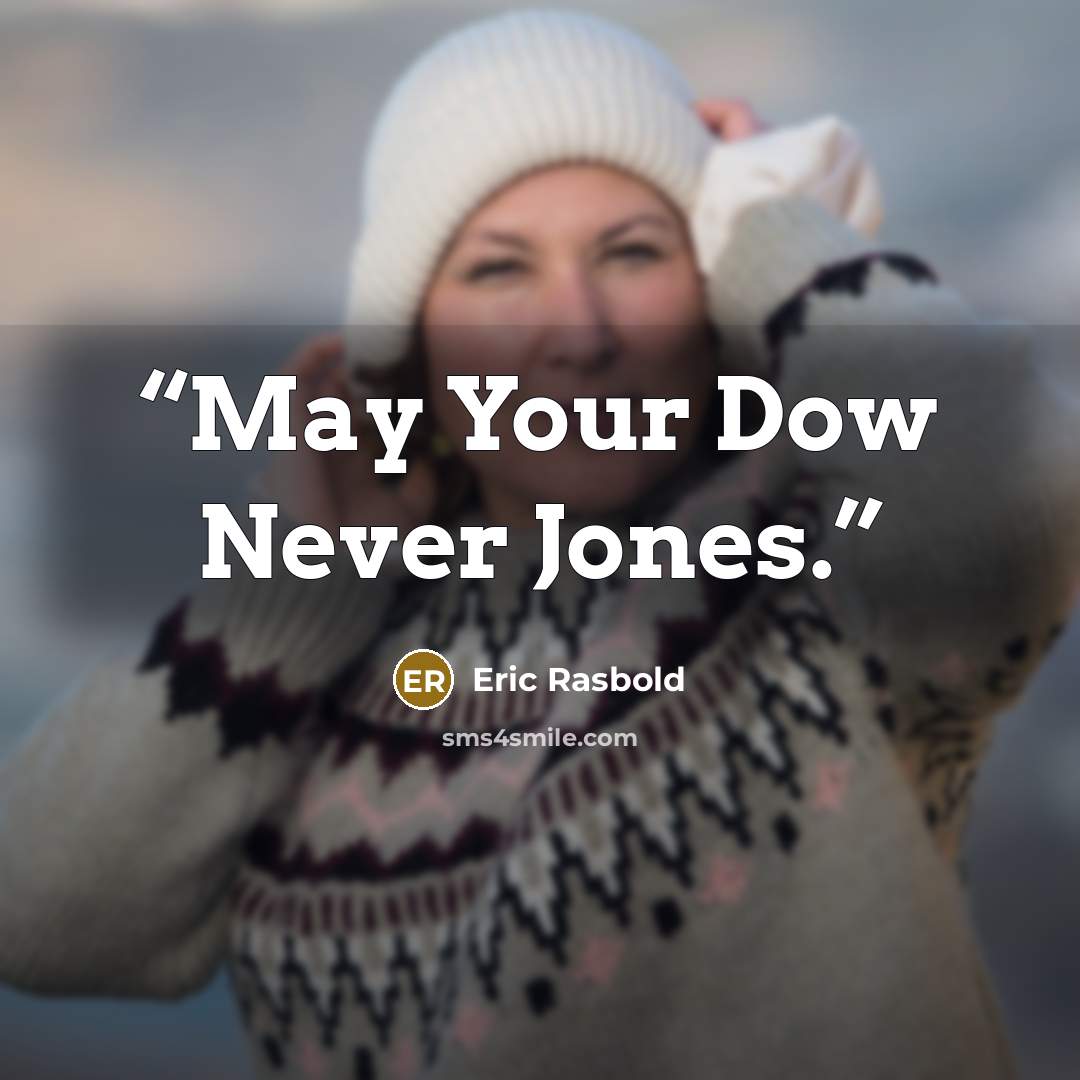 “May Your Dow Never Jones.” quote by Eric Rasbold