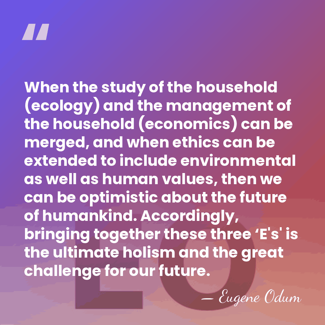 When the study of the household (ecology) and the management of the&hellip; - Eugene Odum