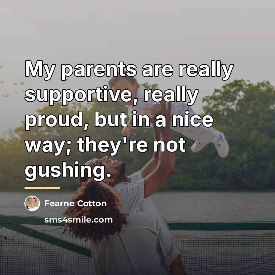 “My parents are really supportive, really proud, but in a…” quote by Fearne Cotton