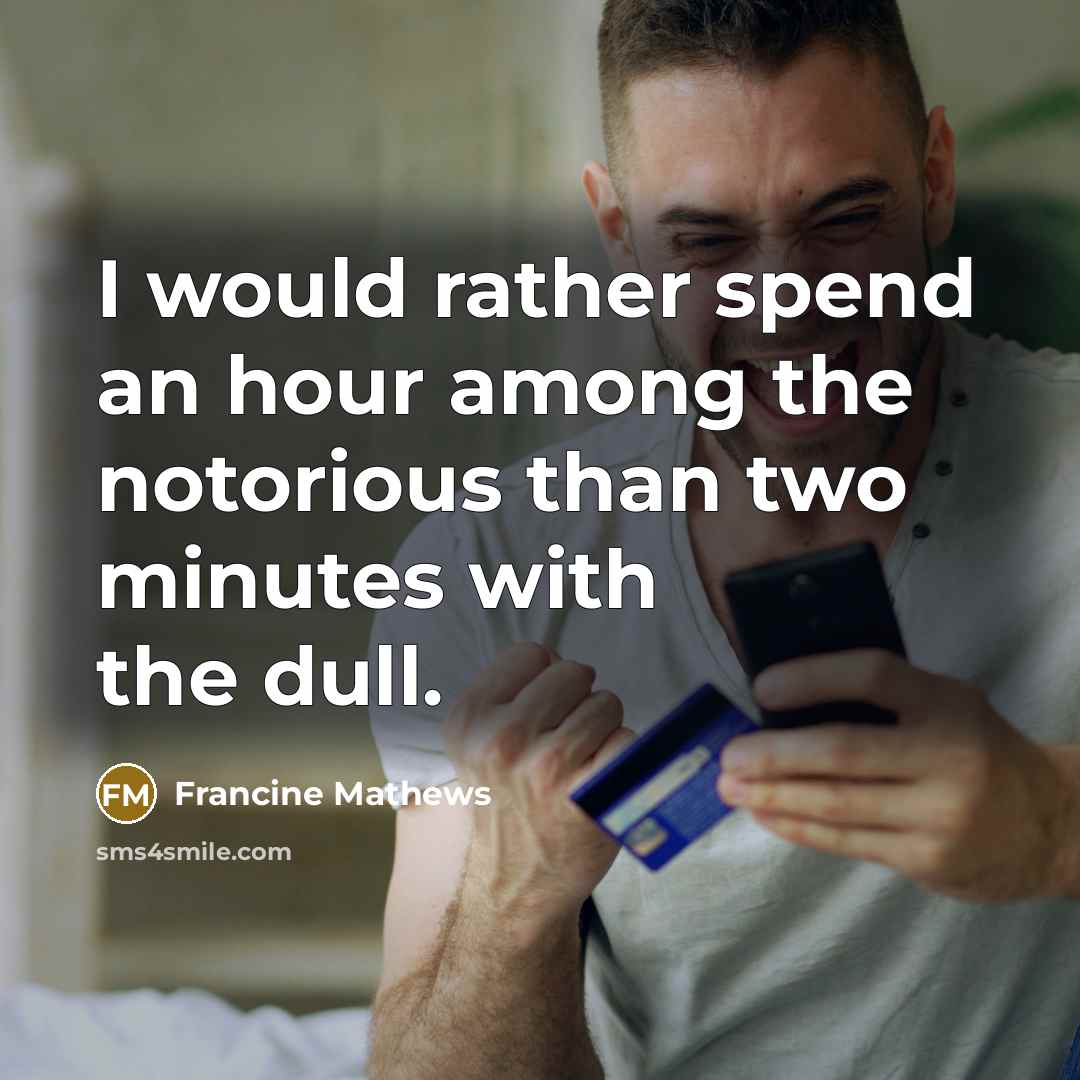 “I would rather spend an hour among the notorious than…” quote by Francine Mathews