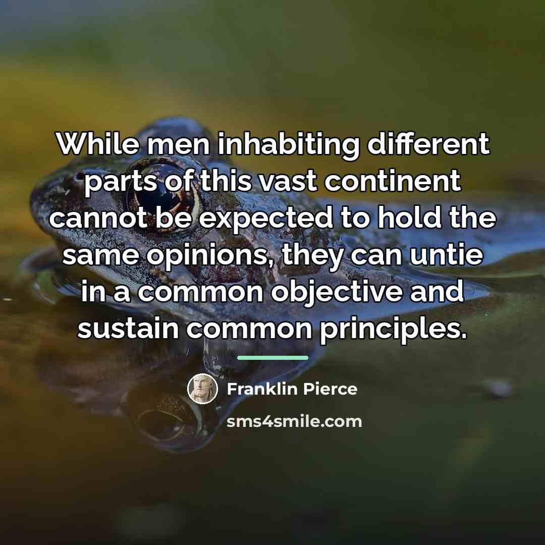 “While men inhabiting different parts of this vast continent cannot…” quote by Franklin Pierce