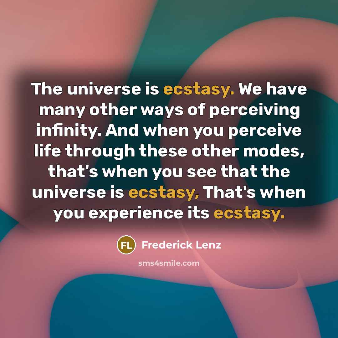 “The universe is ecstasy. We have many other ways of…” quote by Frederick Lenz