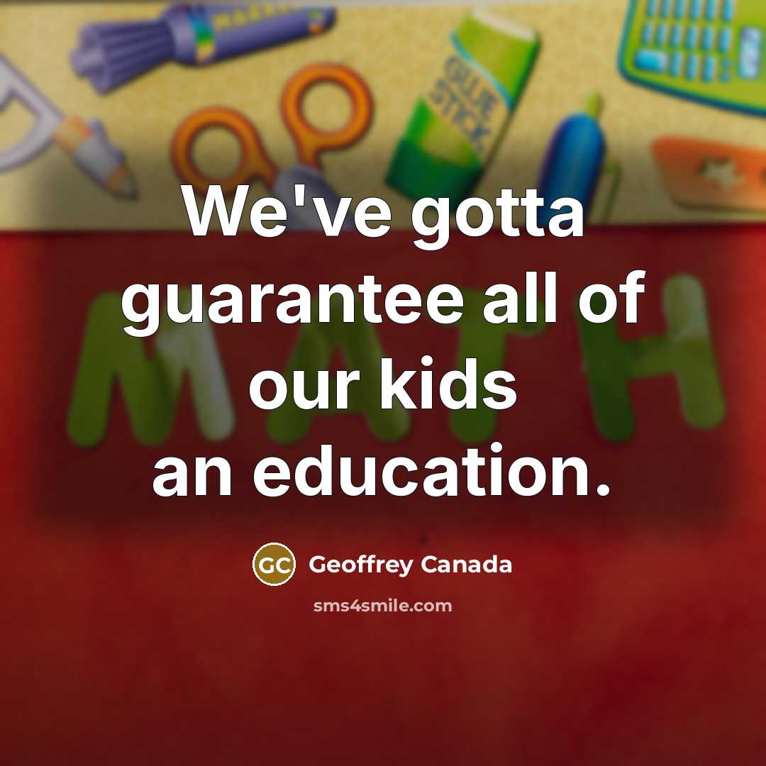 “We've gotta guarantee all of our kids an education.…” quote by Geoffrey Canada