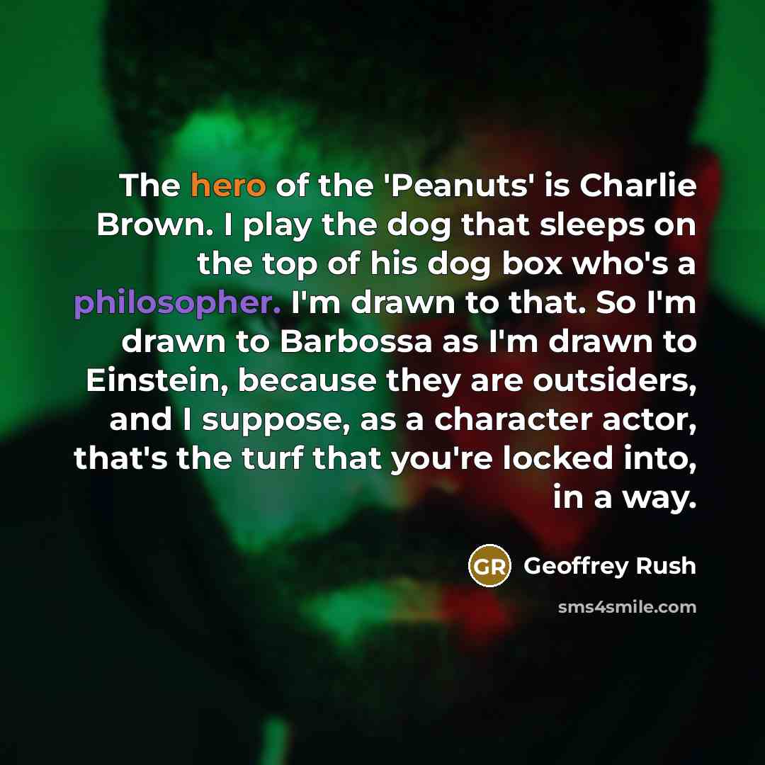 “The hero of the 'Peanuts' is Charlie Brown. I play…” quote by Geoffrey Rush