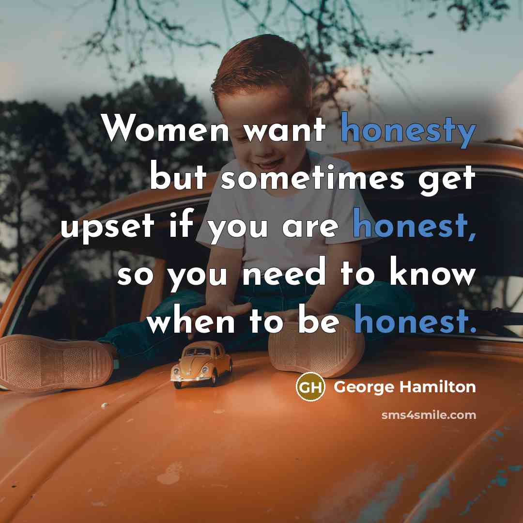 “Women want honesty but sometimes get upset if you are…” quote by George Hamilton