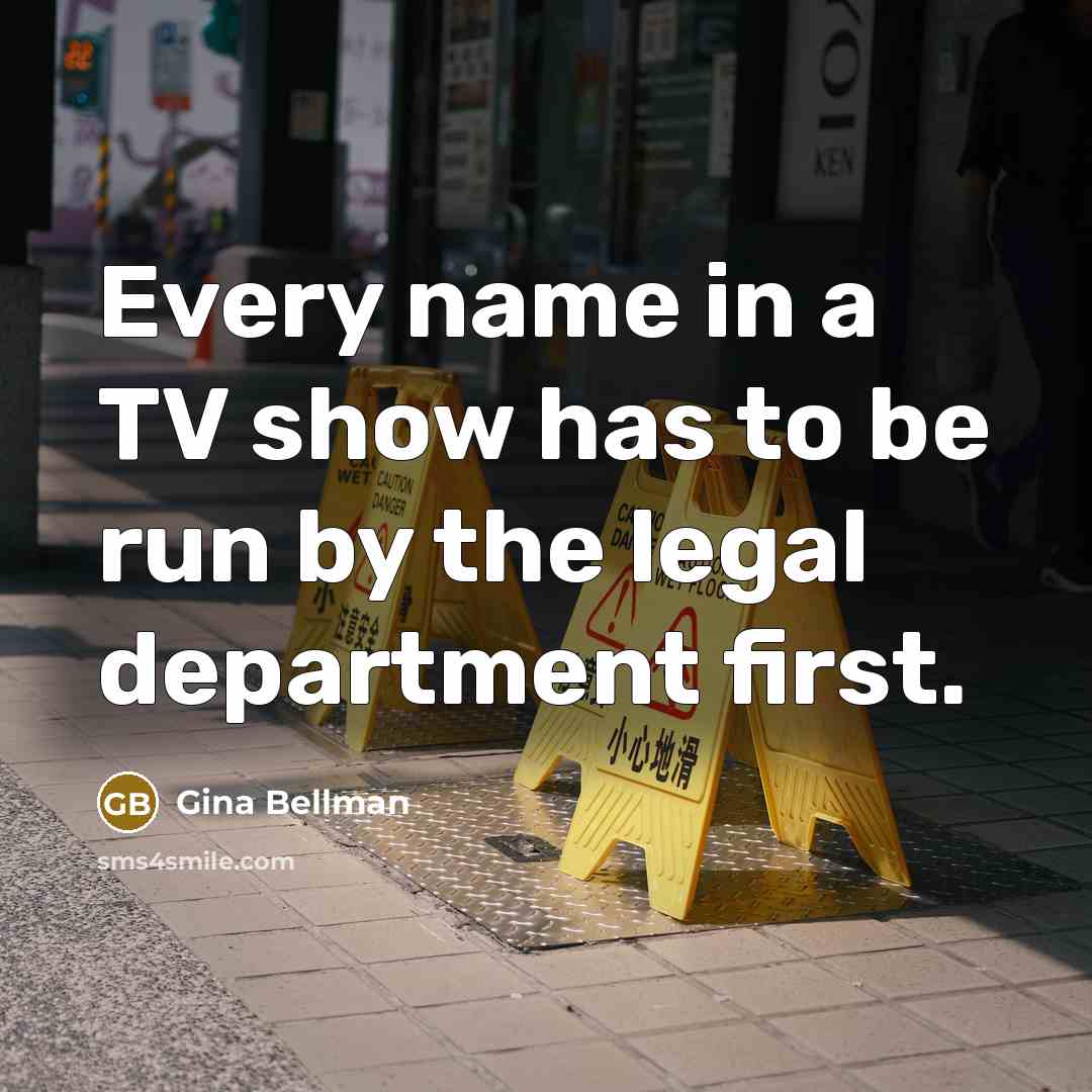 “Every name in a TV show has to be run…” quote by Gina Bellman