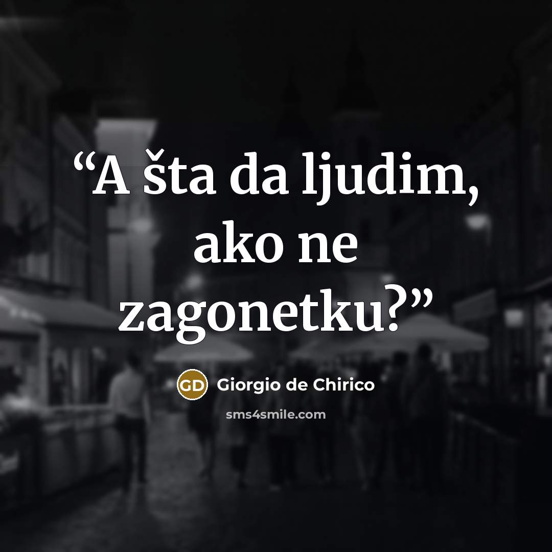 “A šta da ljudim, ako ne zagonetku?” quote by Giorgio de Chirico