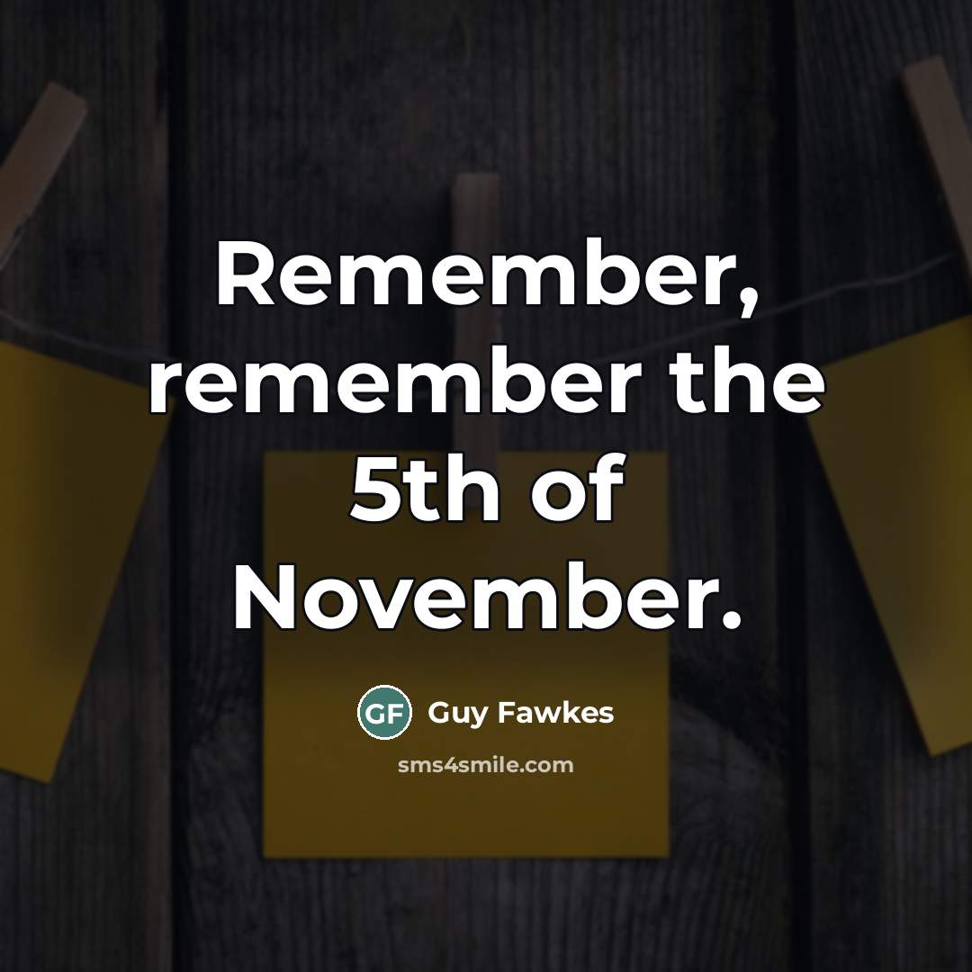 “Remember, remember the 5th of November.…” quote by Guy Fawkes