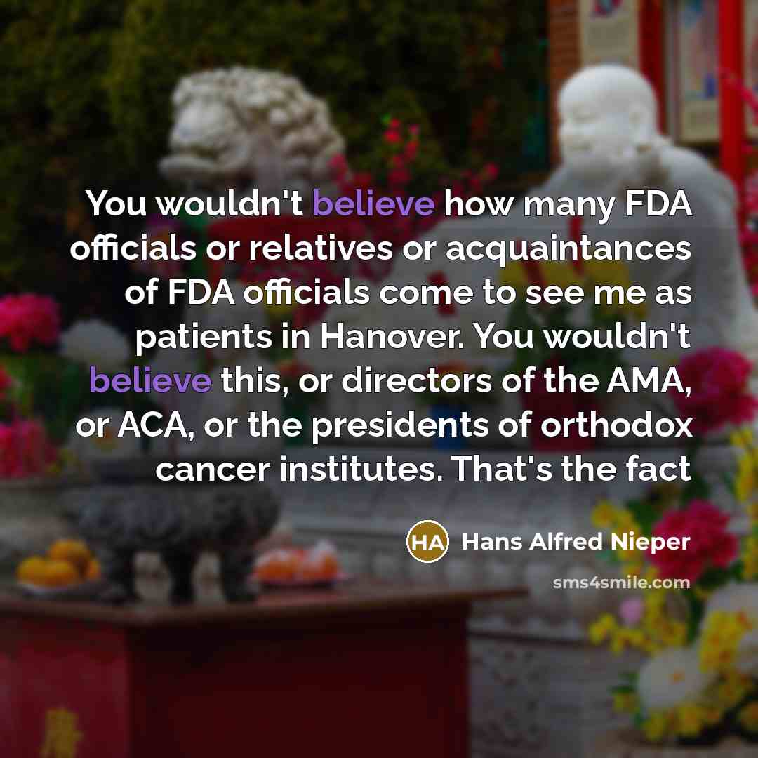 “You wouldn't believe how many FDA officials or relatives or…” quote by Hans Alfred Nieper