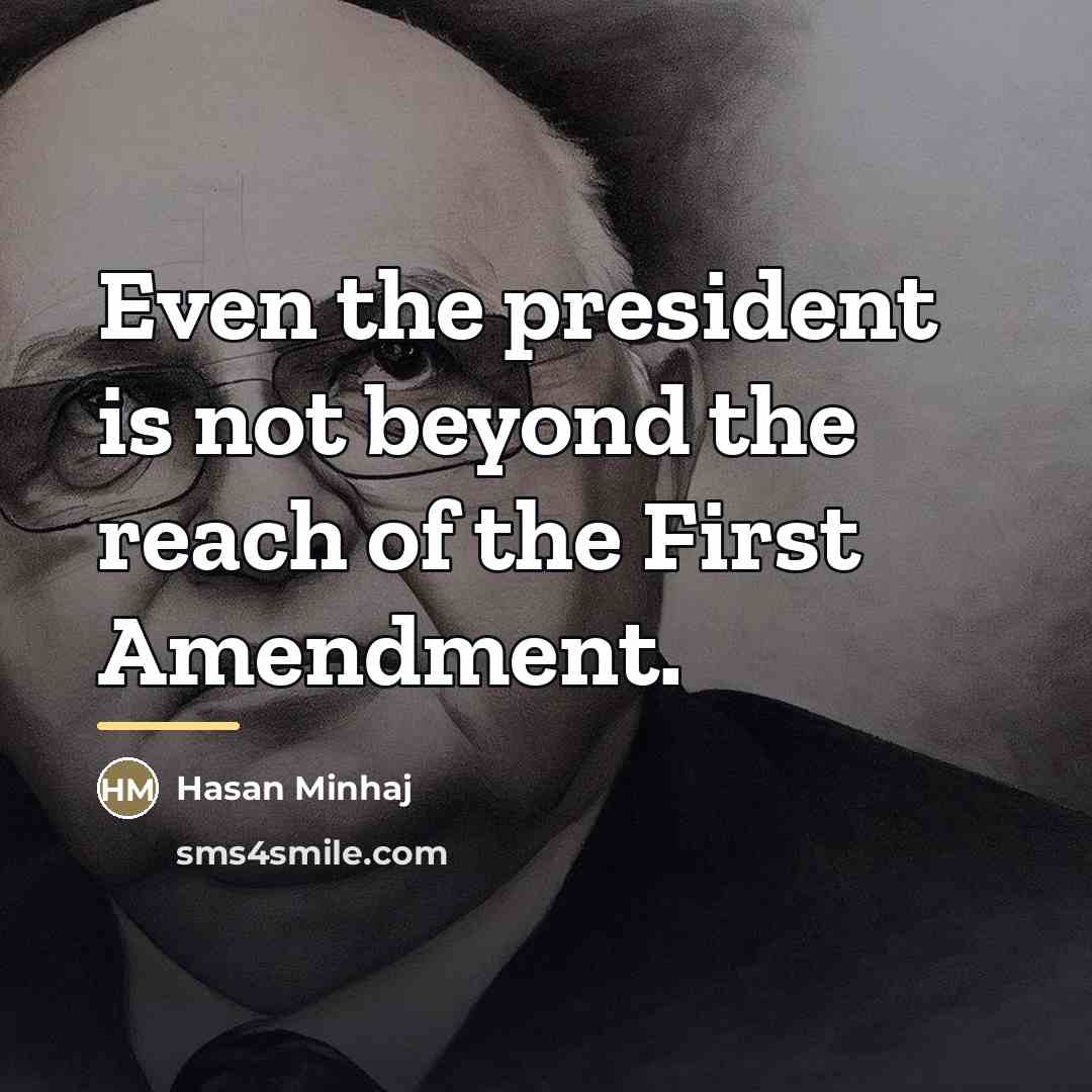 “Even the president is not beyond the reach of the…” quote by Hasan Minhaj