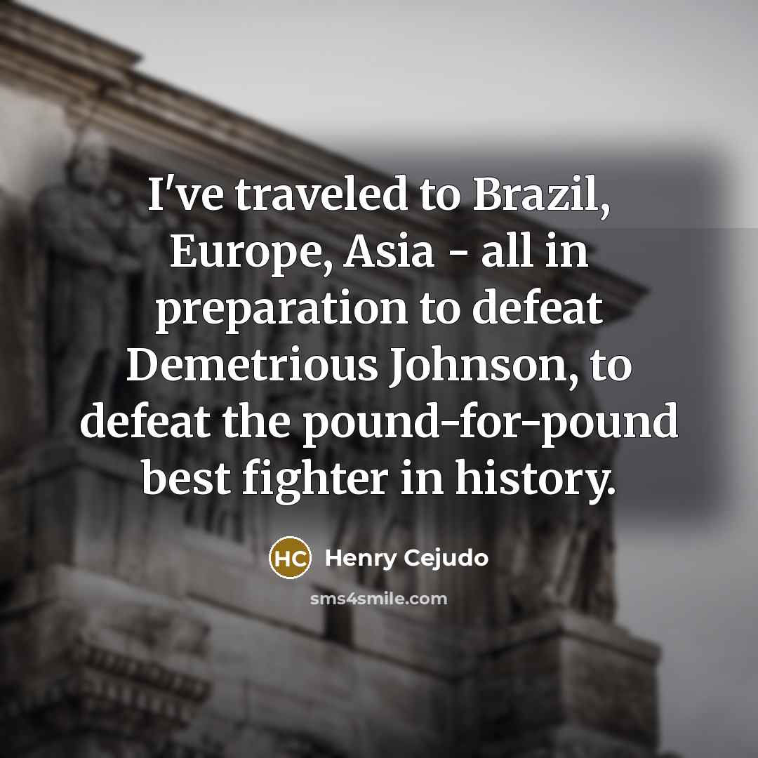 “I've traveled to Brazil, Europe, Asia - all in preparation…” quote by Henry Cejudo