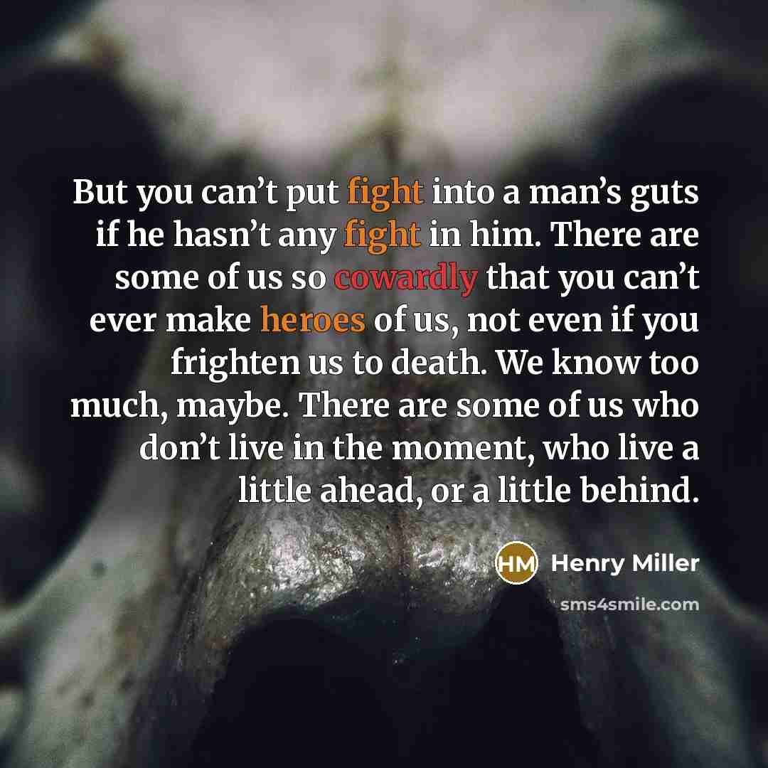 “But you can’t put fight into a man’s guts if…” quote by Henry Miller