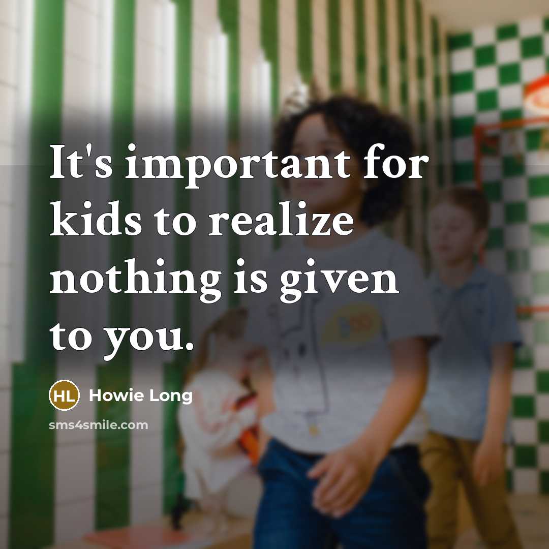 “It's important for kids to realize nothing is given to…” quote by Howie Long