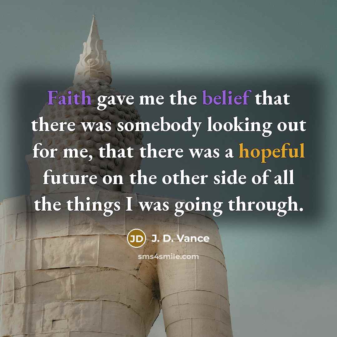 “Faith gave me the belief that there was somebody looking…” quote by J. D. Vance