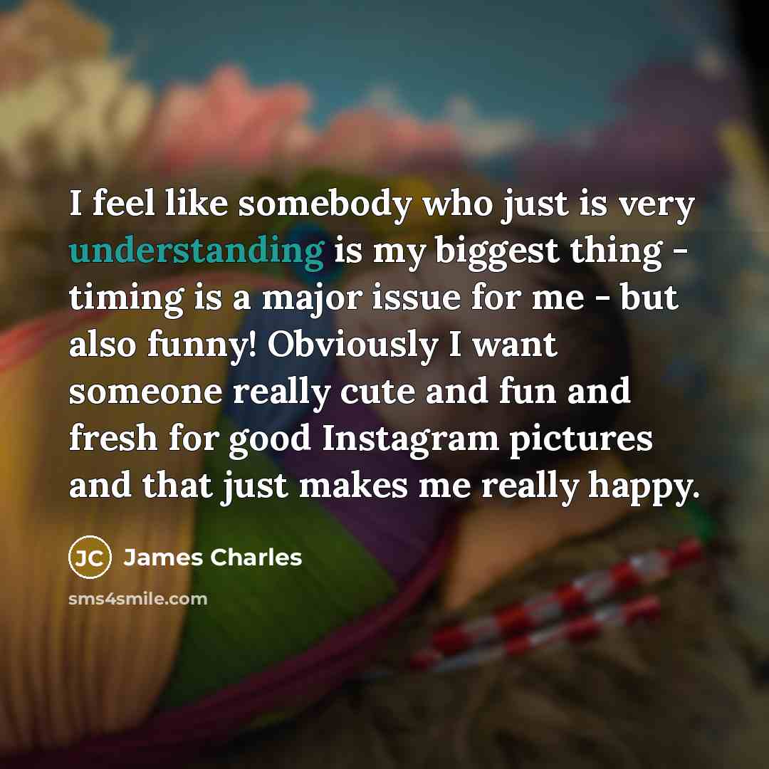 “I feel like somebody who just is very understanding is…” quote by James Charles