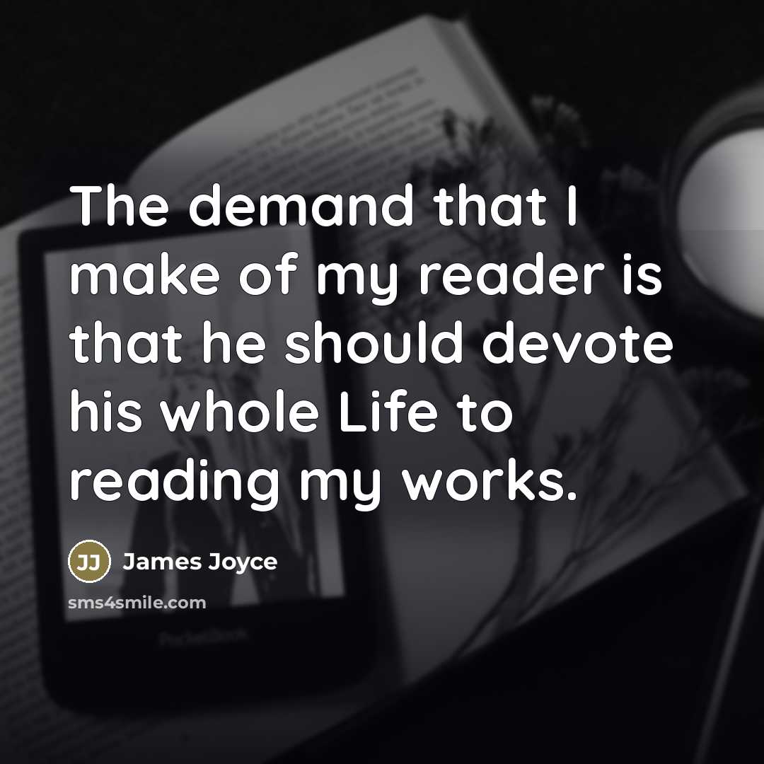 “The demand that I make of my reader is that…” quote by James Joyce