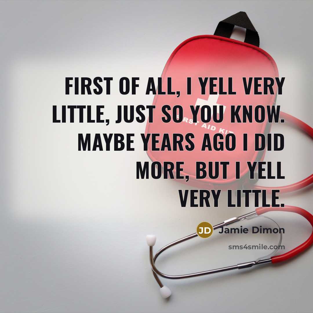 “First of all, I yell very little, just so you…” quote by Jamie Dimon