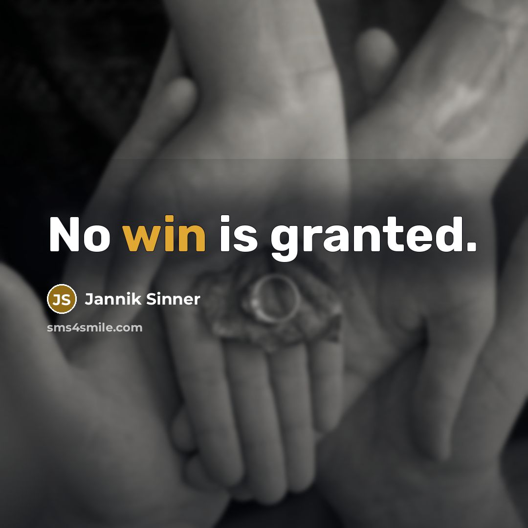 “No win is granted.…” quote by Jannik Sinner