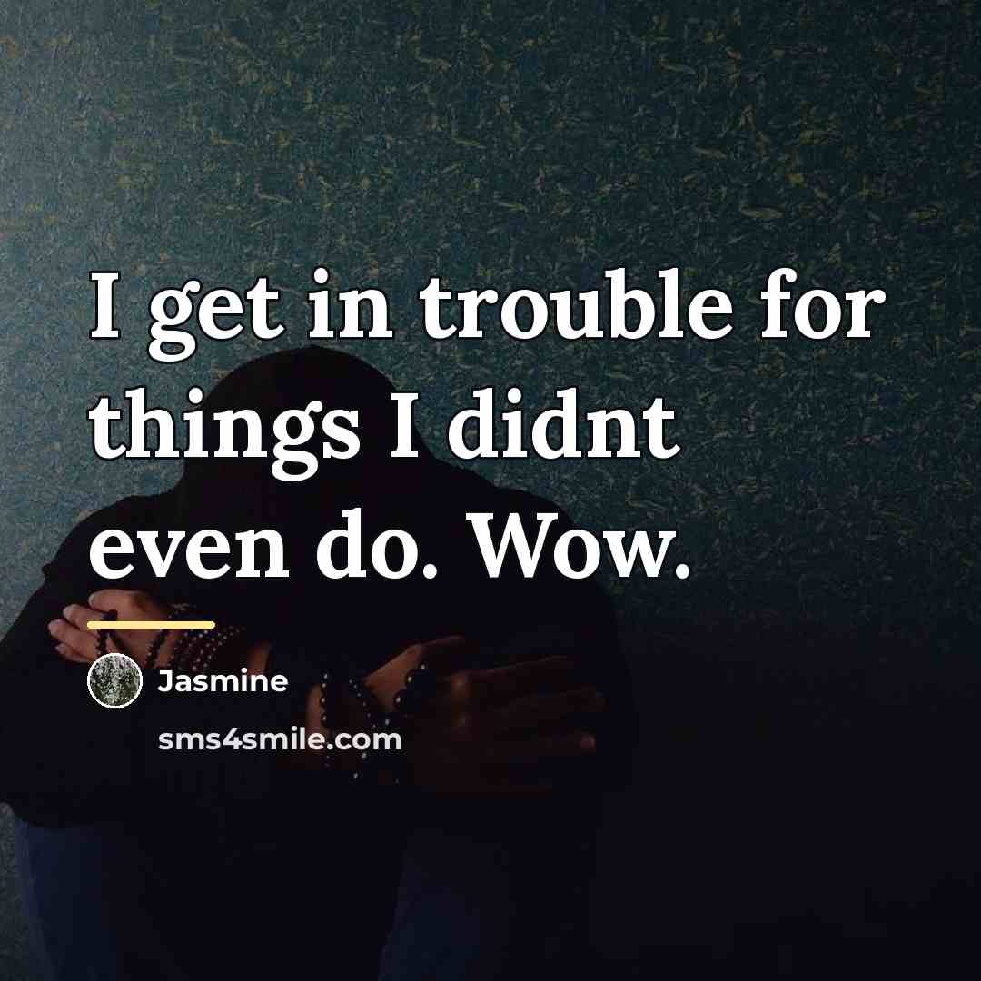 “I get in trouble for things I didnt even do.…” quote by Jasmine