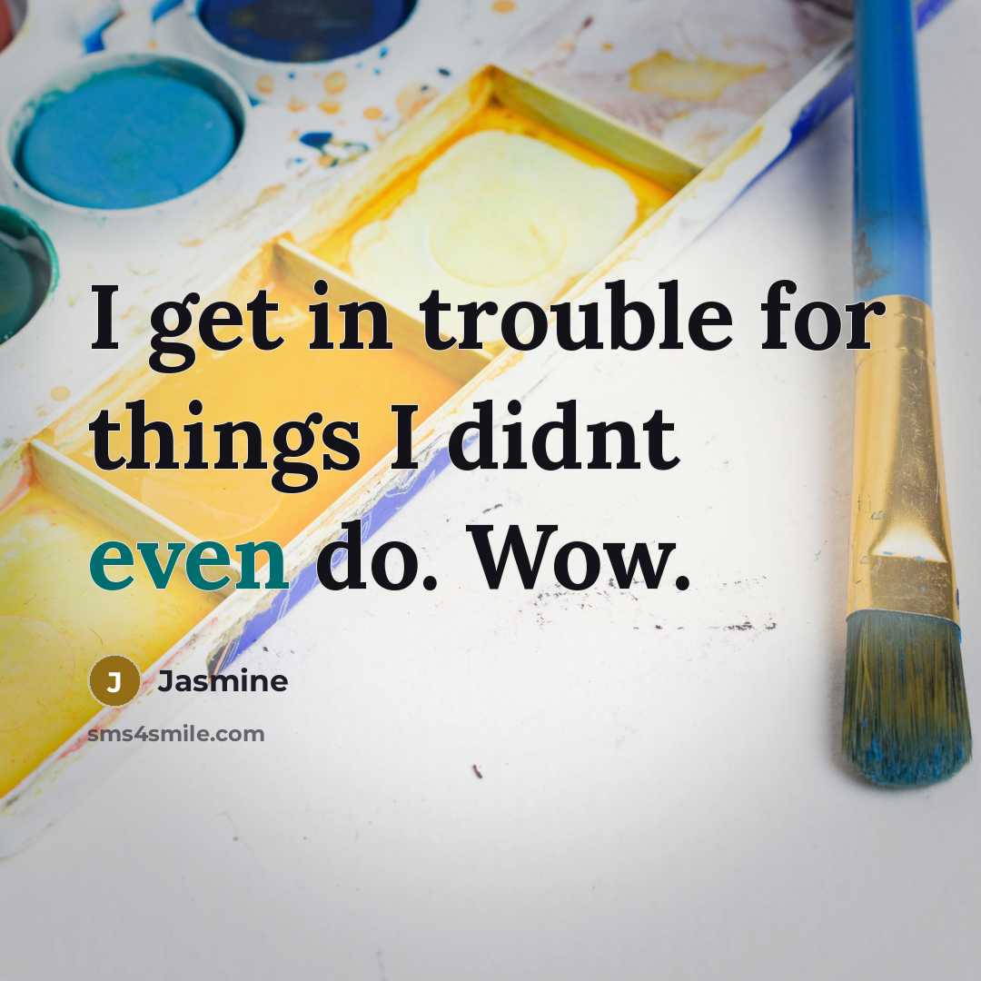 “I get in trouble for things I didnt even do. Wow.” quote by Jasmine