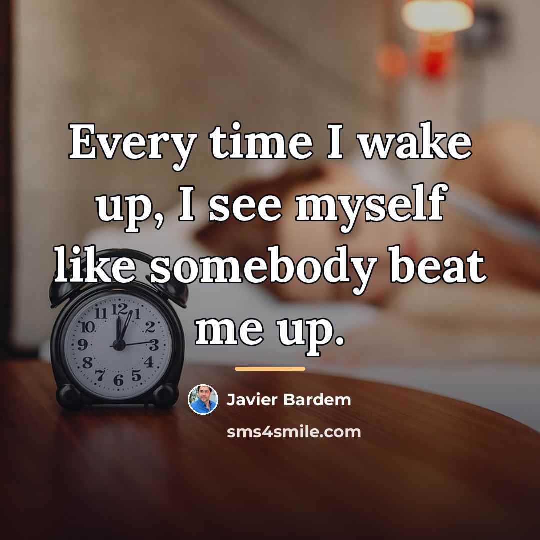 “Every time I wake up, I see myself like somebody…” quote by Javier Bardem