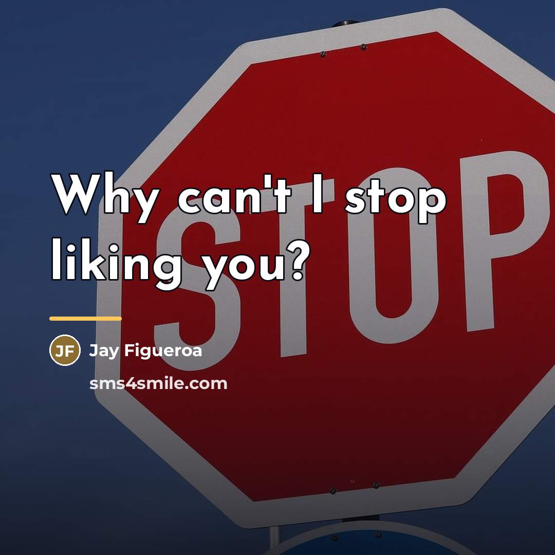 “Why can't I stop liking you?…” quote by Jay Figueroa