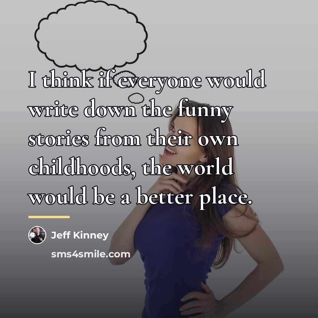 “I think if everyone would write down the funny stories…” quote by Jeff Kinney