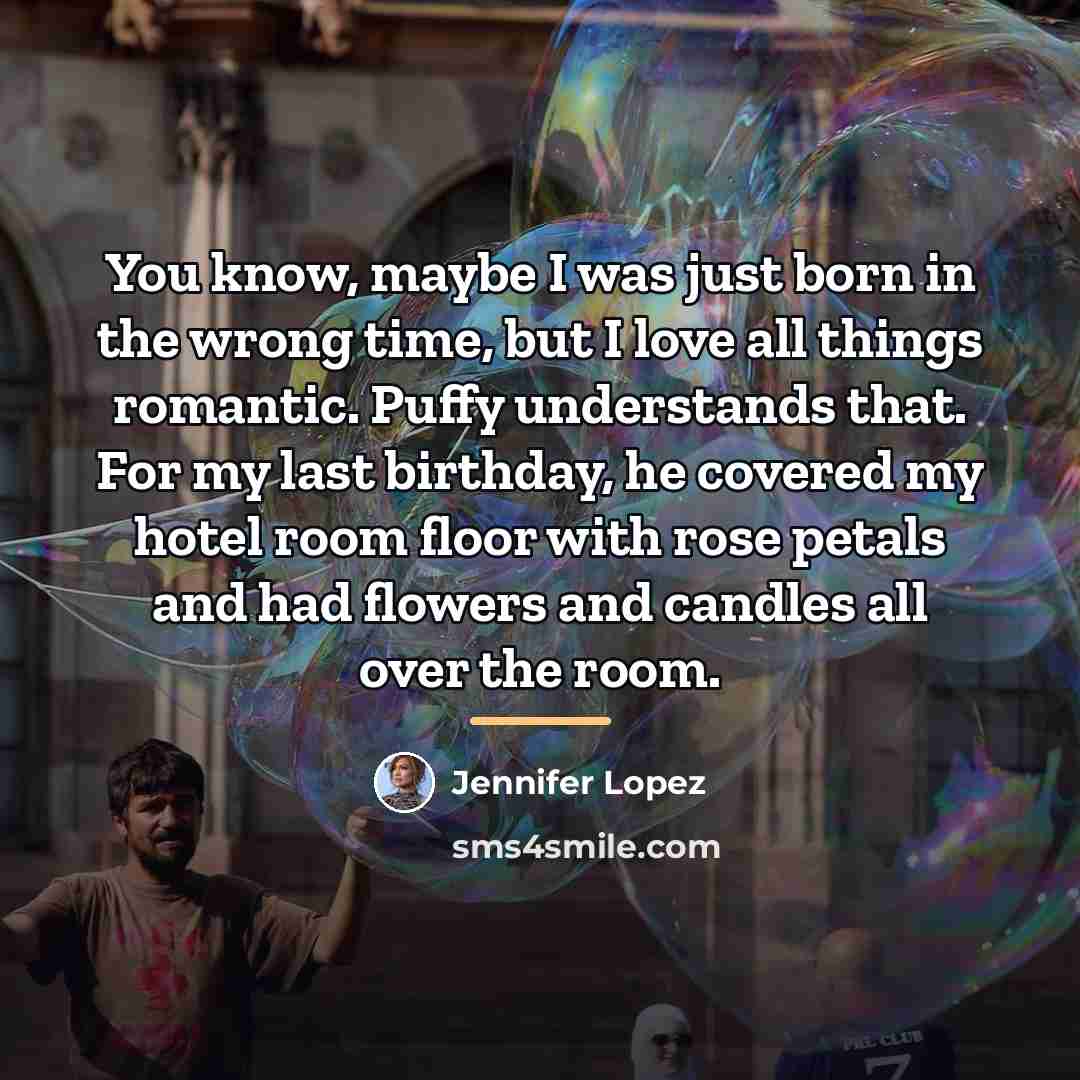 “You know, maybe I was just born in the wrong…” quote by Jennifer Lopez