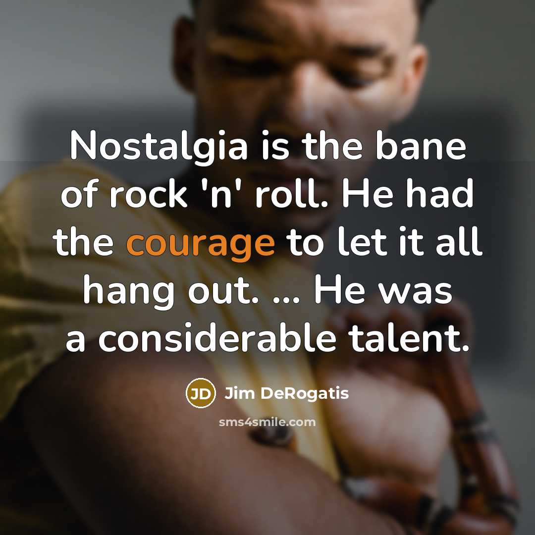 “Nostalgia is the bane of rock 'n' roll. He had…” quote by Jim DeRogatis