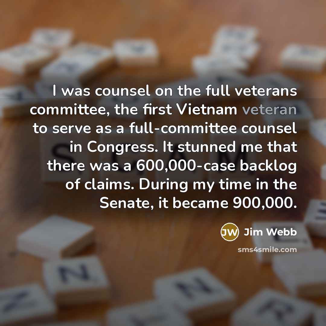 “I was counsel on the full veterans committee, the first…” quote by Jim Webb