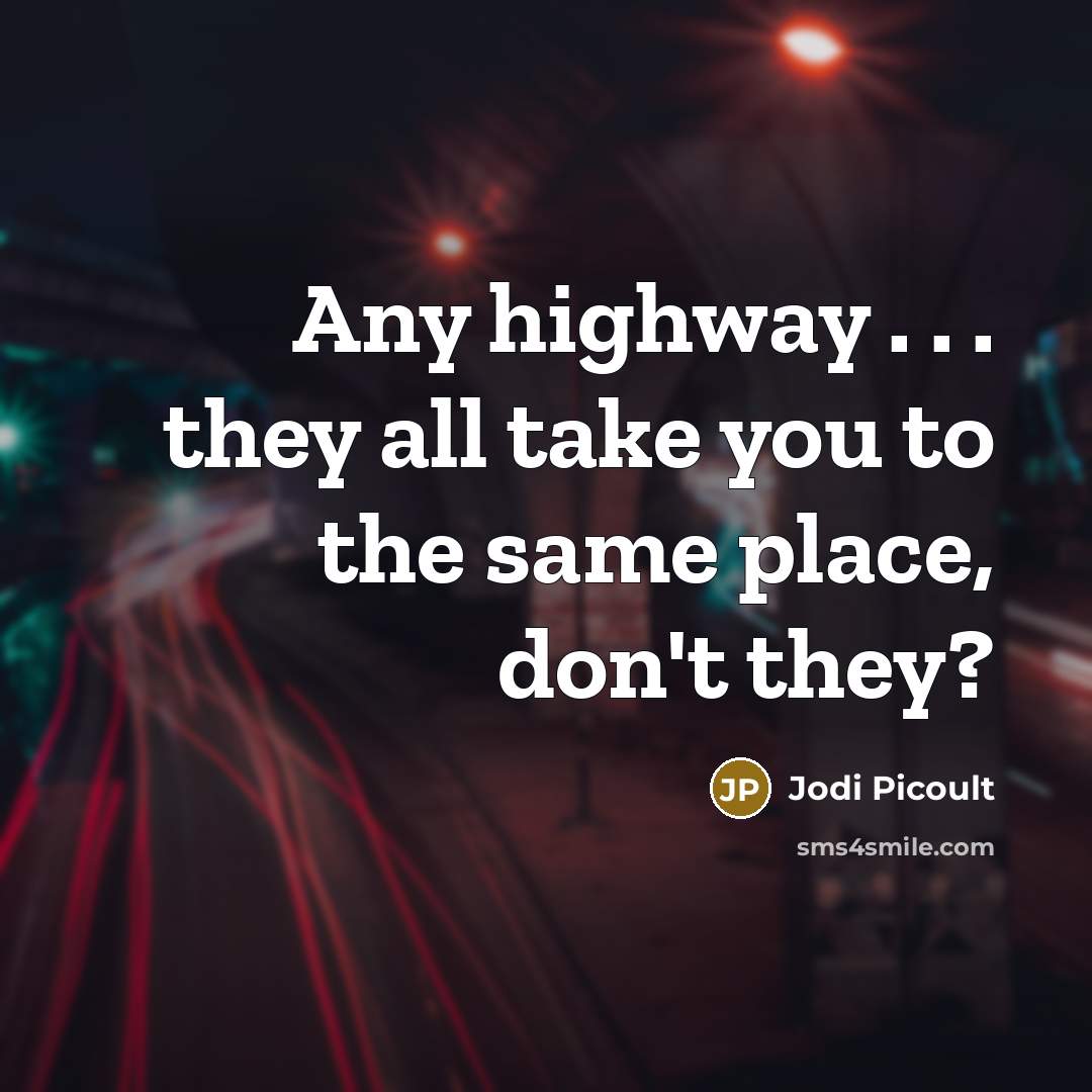 “Any highway . . . they all take you to…” quote by Jodi Picoult