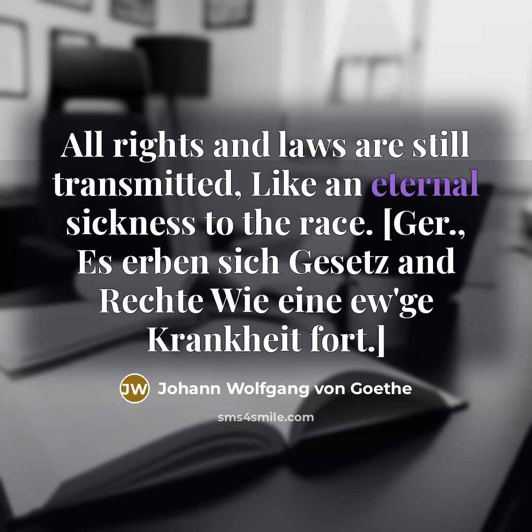 “All rights and laws are still transmitted, Like an eternal…” quote by Johann Wolfgang von Goethe