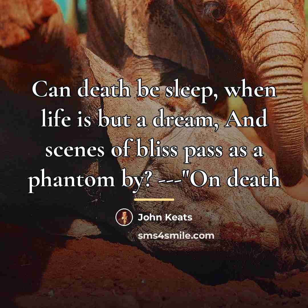 “Can death be sleep, when life is but a dream,…” quote by John Keats