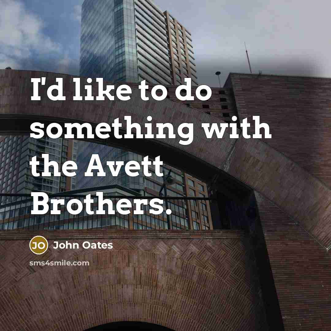 “I'd like to do something with the Avett Brothers.…” quote by John Oates