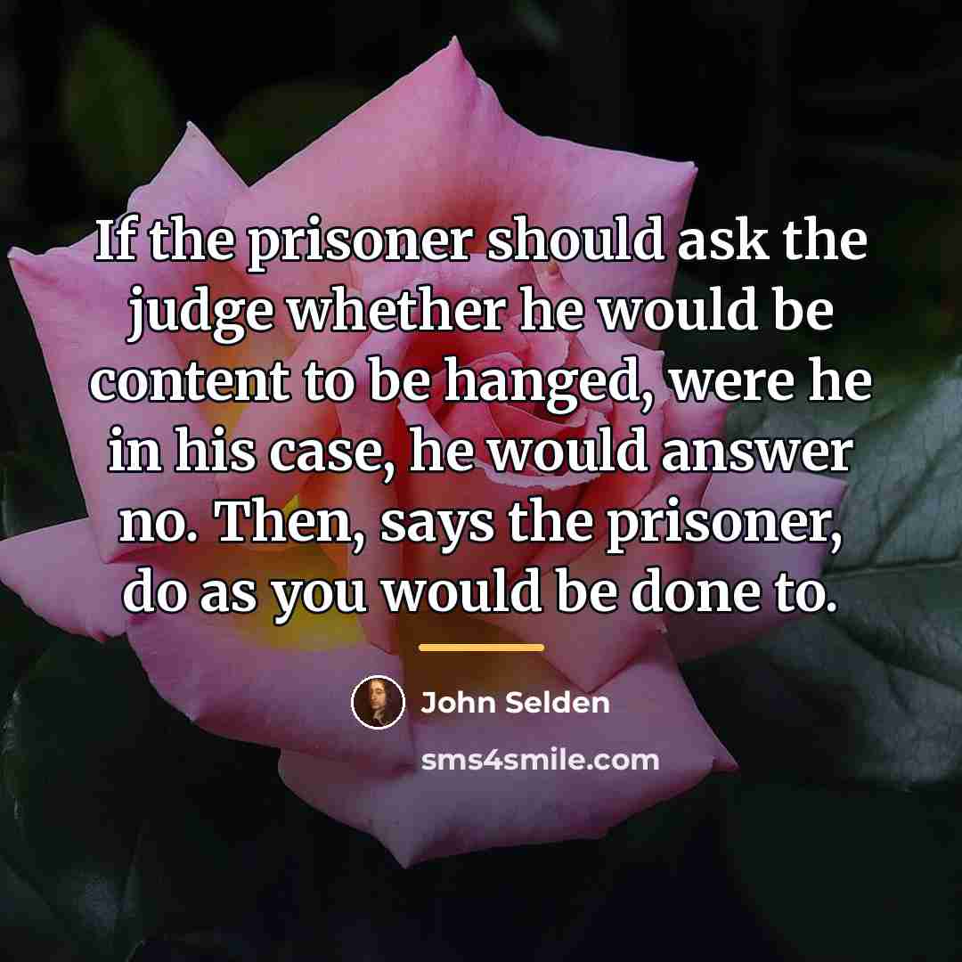 “If the prisoner should ask the judge whether he would…” quote by John Selden