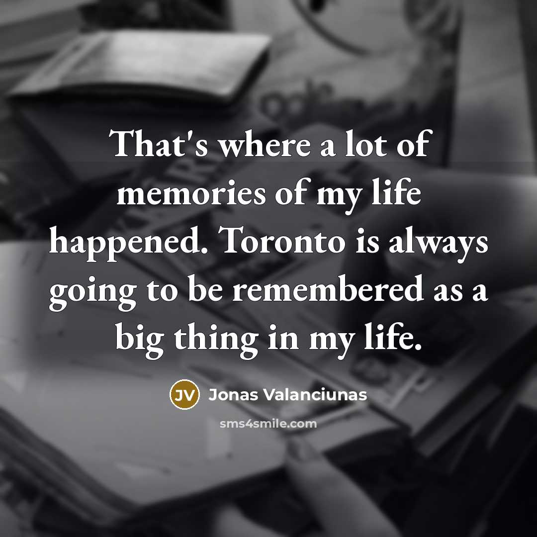 “That's where a lot of memories of my life happened.…” quote by Jonas Valanciunas