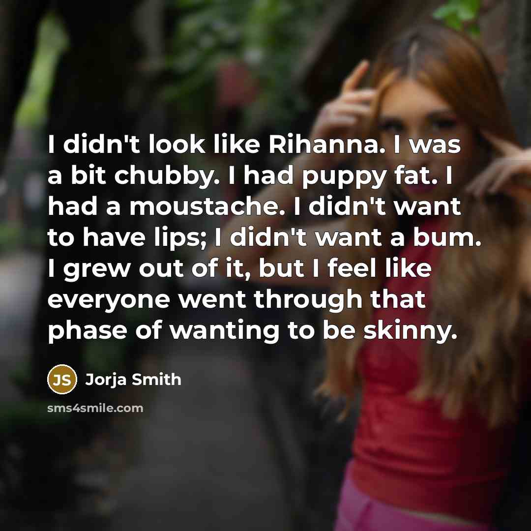 “I didn't look like Rihanna. I was a bit chubby.…” quote by Jorja Smith