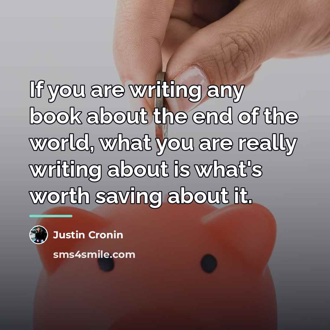 “If you are writing any book about the end of…” quote by Justin Cronin