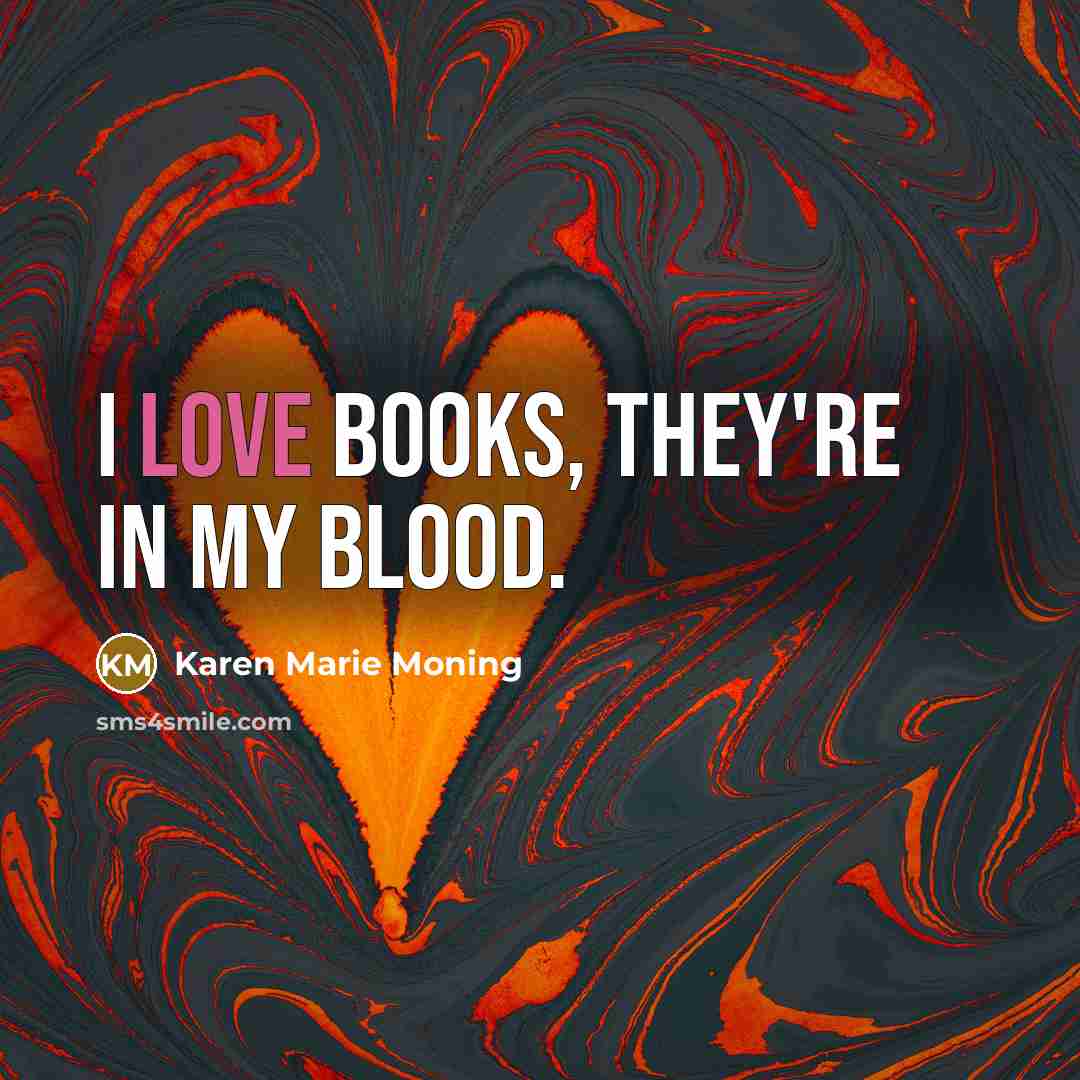 “I love books, they're in my blood.…” quote by Karen Marie Moning
