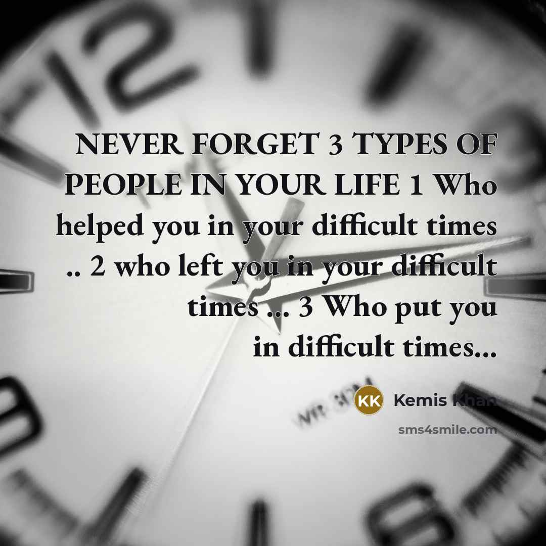 “NEVER FORGET 3 TYPES OF PEOPLE IN YOUR LIFE 1…” quote by Kemis Khan
