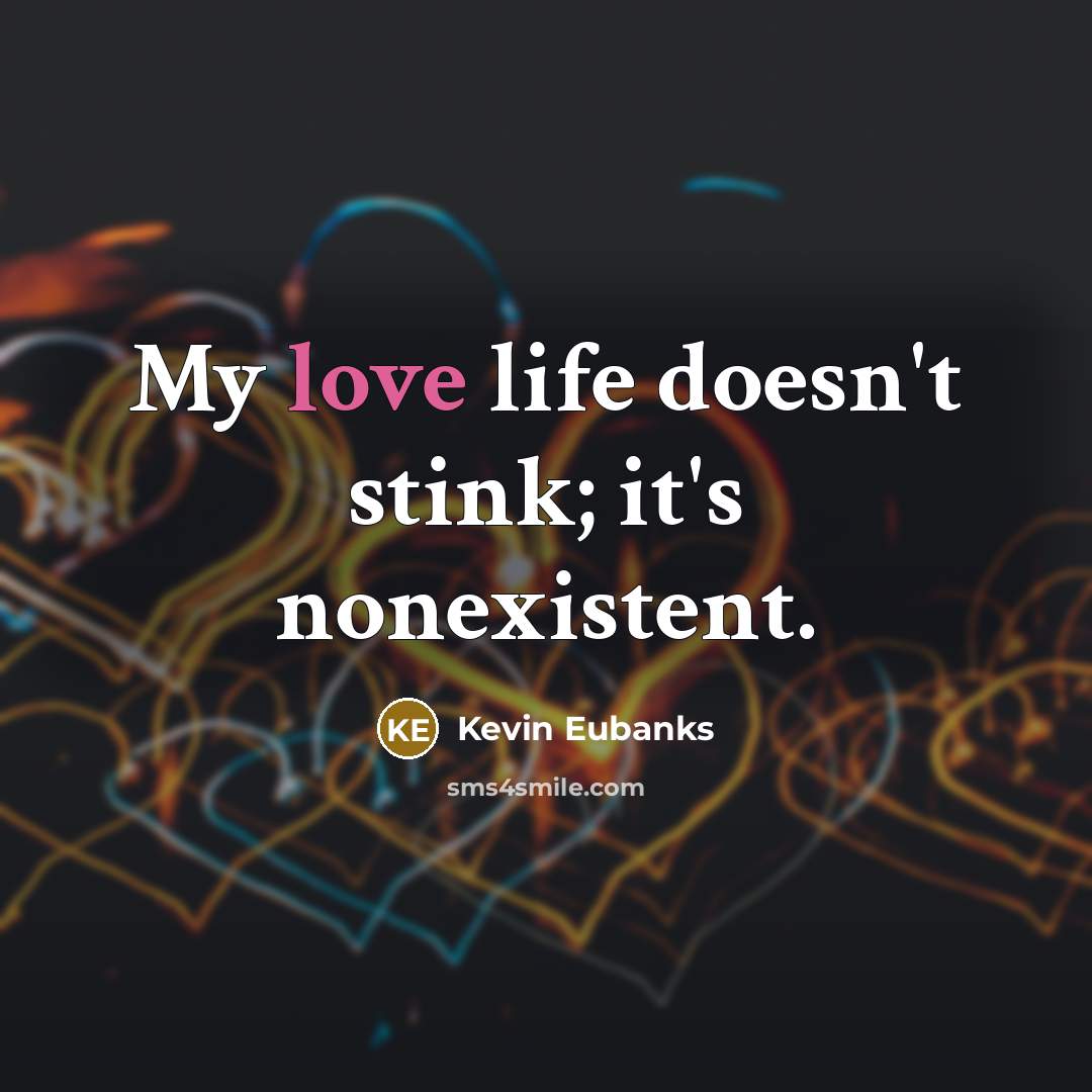 “My love life doesn't stink; it's nonexistent.…” quote by Kevin Eubanks