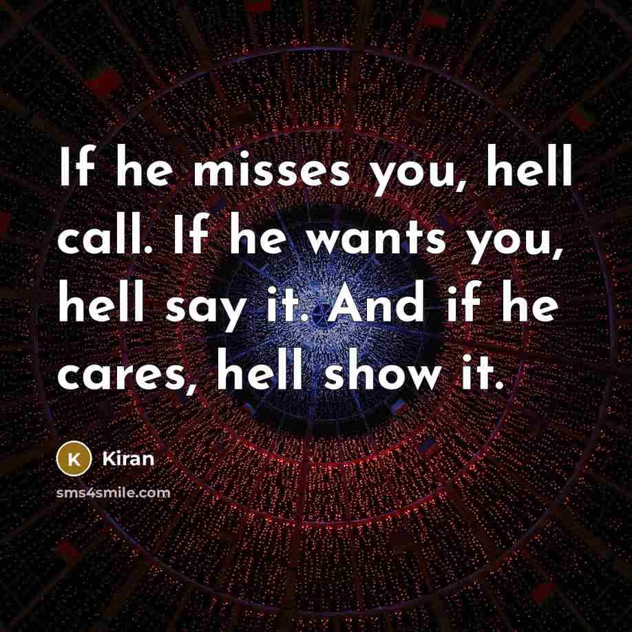 “If he misses you, hell call. If he wants you,…” quote by Kiran